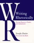 Image for Writing Rhetorically : Fostering Responsive Thinkers and Communicators