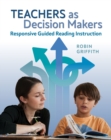 Image for Teachers as decision makers  : responsive guided reading instruction