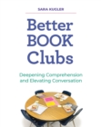 Image for Better Book Clubs : Deepening Comprehension and Elevating Conversation