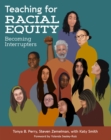 Image for Teaching for racial equity  : becoming interrupters