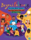 Image for Beyond February  : teaching Black history any day, every day, and all year long, K-3