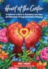 Image for Heart at the Center : An Educator&#39;s Guide to Sustaining Love, Hope, and Community through Nonviolence Pedagogy