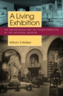 Image for A living exhibition  : the Smithsonian and the transformation of the universal museum