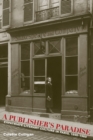 Image for A Publisher&#39;s Paradise : Expatriate Literary Culture in Paris, 1890-1960