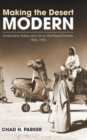 Image for Making the Desert Modern : Americans, Arabs, and Oil on the Saudi Frontier, 1933-1973