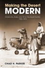 Image for Making the Desert Modern : Americans, Arabs, and Oil on the Saudi Frontier, 1933-1973