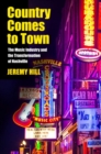 Image for Country comes to town  : the music industry and the transformation of Nashville