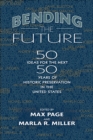 Image for Bending the future  : fifty ideas for the next fifty years of historic preservation in the United States