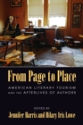 Image for From Page to Place : American Literary Tourism and the Afterlives of Authors