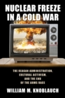Image for Nuclear Freeze in a Cold War : The Reagan Administration, Cultural Activism, and the End of the Arms Race
