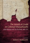 Image for The World of Credit in Colonial Massachusetts