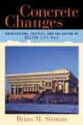 Image for Concrete Changes : Architecture, Politics, and the Design of Boston City Hall
