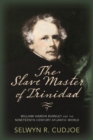 Image for The Slave Master of Trinidad : William Hardin Burnley and the Nineteenth-Century Atlantic World