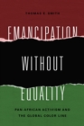 Image for Emancipation without equality  : Pan-African activism and the global color line
