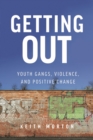 Image for Getting Out : Youth Gangs, Violence, and Positive Change