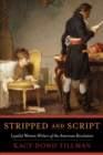 Image for Stripped and script  : loyalist women writers of the American Revolution