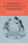 Image for Prophets, Publicists, and Parasites : Antebellum Print Culture and the Rise of the Critic