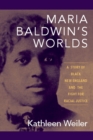 Image for Maria Baldwin&#39;s Worlds : A Story of Black New England and the Fight for Racial Justice