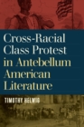 Image for Cross-racial class protest in antebellum American literature