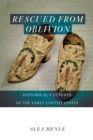 Image for Rescued from oblivion  : historical cultures in the early United States