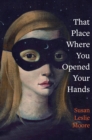 Image for That Place Where You Opened Your Hands