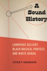 Image for A sound history  : Lawrence Gellert, black musical protest, and white denial