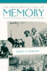Image for The Mass Production of Memory : Travel and Personal Archiving in the Age of the Kodak