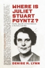Image for Where Is Juliet Stuart Poyntz? : Gender, Spycraft, and Anti-Stalinism in the Early Cold War