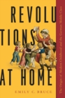 Image for Revolutions at home  : the origin of modern childhood and the German middle class
