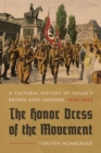 Image for The honor dress of the movement  : a cultural history of Hitler&#39;s brown shirt uniform, 1920-1933