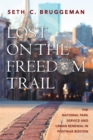 Image for Lost on the Freedom Trail  : the National Park Service and urban renewal in postwar Boston