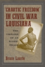 Image for &quot;Chaotic freedom&quot; in Civil War Louisiana  : the origins of an iconic image