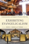 Image for Exhibiting Evangelicalism : Commemoration and Religion&#39;s Presence of the Past