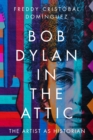 Image for Bob Dylan in the attic  : the artist as historian