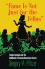 Image for &quot;Fame is not just for the fellas&quot;  : female renown and the Childhood of Famous Americans series