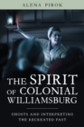 Image for The spirit of Colonial Williamsburg  : ghosts and interpreting the recreated past