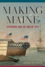 Image for Making Maine  : statehood and the War of 1812
