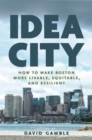 Image for Idea City : How to Make Boston More Livable, Equitable, and Resilient