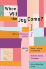 Image for When Will the Joy Come? : Black Women in the Ivory Tower