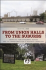 Image for From Union Halls to the Suburbs : Americans for Democratic Action and the Transformation of Postwar Liberalism