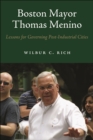 Image for Boston Mayor Thomas Menino : Lessons for Governing Post-Industrial Cities