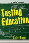 Image for Testing Education : A Teacher&#39;s Memoir