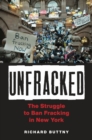 Image for Unfracked : The Struggle to Ban Fracking in New York