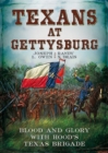 Image for Texans at Gettysburg : Blood and Glory with Hood&#39;s Texas Brigade