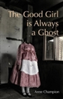 Image for The Good Girl is Always a Ghost