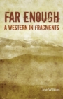 Image for Far Enough : A Western in Fragments