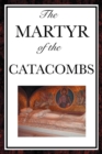 Image for The Martyr of the Catacombs.