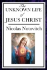 Image for The Unknown Life of Jesus Christ