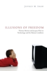 Image for Illusions of Freedom : Thomas Merton and Jacques Ellul on Technology and the Human Condition