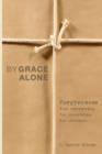 Image for By Grace Alone : Forgiveness for Everyone, for Everything, for Evermore